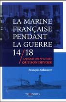 Couverture du livre « La marine française dans la guerre 14/18 » de Francois Schwerer aux éditions Temporis