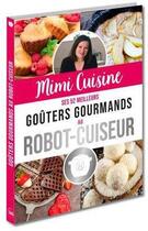 Couverture du livre « Mimi cuisine : ses 52 meilleurs goûters gourmands au robot-cuiseur » de  aux éditions Editions 365