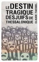 Couverture du livre « Le destin tragique des Juifs de Thessalonique » de Claude Faessel aux éditions Editions Maia