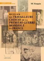 Couverture du livre « Recits sur les travailleurs chinois de la premiere guerre mondiale en france (en francais) » de Ye Xingqiu aux éditions Pacifica