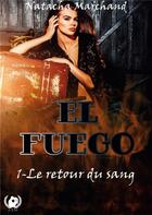 Couverture du livre « El Fuego : 1- Le retour du sang » de Natacha Marchand aux éditions Art En Mots