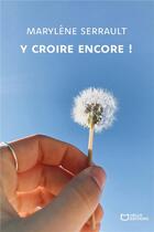 Couverture du livre « Y croire encore ! » de Marylene Serrault aux éditions Hello Editions