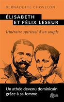 Couverture du livre « Elisabeth et Félix Leseur : itinéraire spirituel d'un couple » de Bernadette Chovelon aux éditions Ephata