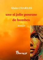 Couverture du livre « Une si jolie poseuse de bombes » de Alain Charles aux éditions Chloe Des Lys