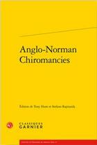 Couverture du livre « Anglo-norman chiromancies » de Tony Hunt et Stefano Rapisarda aux éditions Classiques Garnier