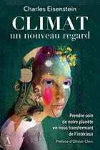 Couverture du livre « Climat, un nouveau regard : prendre soin de notre planete en nous transformant de l'interieur » de Charles Eisenstein aux éditions Les Editions Du Non-a