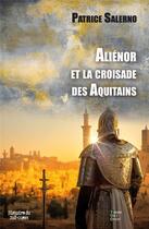 Couverture du livre « Aliénor et la croisade des Aquitains » de Patrice Salerno aux éditions Terres De L'ouest