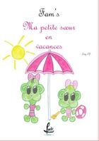 Couverture du livre « Fam's : ma petite soeur en vacances » de Lety Ct aux éditions Lucie Cep