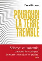 Couverture du livre « Pourquoi la terre tremble ? » de Pascal Bernard aux éditions Belin