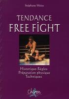 Couverture du livre « Tout savoir sur le free fight » de Stephane Weiss aux éditions Chiron