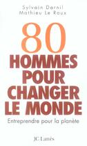 Couverture du livre « 80 hommes pour changer le monde » de Darnil/Le Roux aux éditions Lattes