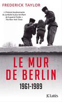 Couverture du livre « Le mur de Berlin ; 1961-1989 » de Taylor-F aux éditions Jc Lattes