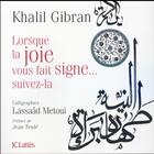 Couverture du livre « Lorsque la joie vous fait signe, suivez la ! » de Khalil Gibran et Lassaad Metoui aux éditions Lattes