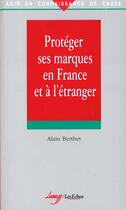 Couverture du livre « Proteger Sa Marque En France Et A L'Etranger » de Alain Berthet aux éditions Lamy