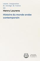 Couverture du livre « Histoire du monde arabe contemporain » de Henry Laurens aux éditions College De France