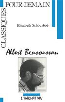 Couverture du livre « Albert Bensoussan » de Elisabeth Schousboe aux éditions L'harmattan