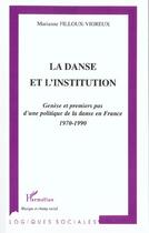 Couverture du livre « La danse et l'institution - genese et premiers pas d'une politique de la danse en france (1970-1990) » de Filloux-Vigreux M. aux éditions L'harmattan