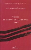 Couverture du livre « Tchad - le poison et l antidote » de Oulatar J-A. aux éditions L'harmattan