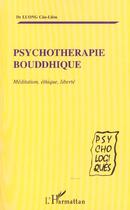 Couverture du livre « PSYCHOTHERAPIE BOUDDHIQUE : Méditation, éthique, liberté » de Cân-Liêm Luong aux éditions L'harmattan