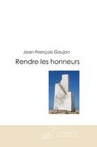 Couverture du livre « Rendre les honneurs » de Goujon-J aux éditions Le Manuscrit