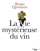 Couverture du livre « La vie mystérieuse du vin » de Bruno Quenioux aux éditions Cherche Midi