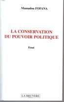 Couverture du livre « La conservation du pouvoir politique » de Mamadou Fofana aux éditions La Bruyere