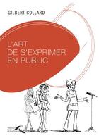 Couverture du livre « L'art de s'exprimer en public » de Gilbert Collard aux éditions Presses De La Renaissance