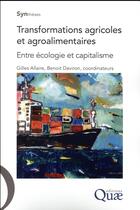 Couverture du livre « Transformations agricoles et agroalimentaires ; entre écologie et capitalisme » de Gilles Allaire et Benoit Daviron et Collectif aux éditions Quae