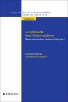 Couverture du livre « La conflictualité dans l'Union européenne : Menace existentielle ou catalyseur d'intégration » de Loic Robert et Gaelle Marti aux éditions Bruylant