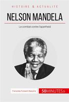 Couverture du livre « Nelson Mandela et la lutte contre l'apartheid ; l'homme de la réconciliation » de Francoise Puissant Baeyens aux éditions 50minutes.fr