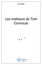 Couverture du livre « Les malheurs de Tom Connouai » de Lili Rose aux éditions Edilivre-aparis
