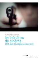 Couverture du livre « Les héroïnes de cinéma sont plus courageuses que moi » de Guillaume Gueraud aux éditions Rouergue
