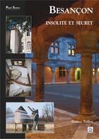 Couverture du livre « Besançon ; insolite et secret » de Eveline Toillon aux éditions Editions Sutton