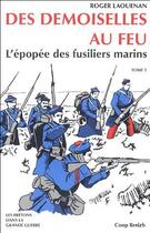 Couverture du livre « Des demoiselles au feu ; l' épopée des fusiliers marins » de Roger Laouenan aux éditions Coop Breizh