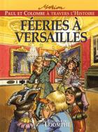 Couverture du livre « Paul et Colombe à travers l'Histoire Tome 7 : féeries à Versailles » de Marion Raynaud De Prigny aux éditions Triomphe