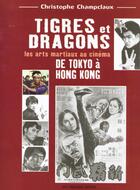 Couverture du livre « Tigres et dragons - les arts martiaux au cinema » de Champclaux C. aux éditions Guy Trédaniel