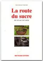 Couverture du livre « La route du sucre du VIII au XVIII siècle » de Emile Eadie aux éditions Ibis Rouge Editions