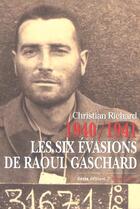 Couverture du livre « 1940-1941, Les Six Evasions De Raoul Gaschard » de Christian Richard aux éditions Geste