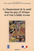 Couverture du livre « Le financement de la santé dans les pays d'Afrique et d'Asie à faible revenu » de Audibert Et Alii aux éditions Karthala