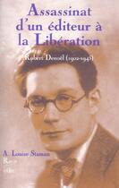 Couverture du livre « Assassinat d'un éditeur à la Libération ; Robert Denoël (1902-1945) » de A. Louise Staman aux éditions Edite