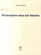 Couverture du livre « M'introduire dans ton histoire » de Jacques Dupin aux éditions P.o.l