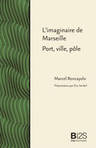 Couverture du livre « L'imaginaire de marseille - port, ville, pole » de Marcel Roncayolo aux éditions Ens Editions