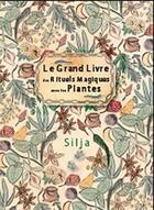 Couverture du livre « Le grand livre des rituels magiques avec les plantes » de Silja aux éditions Contre-dires