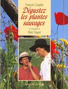 Couverture du livre « Degustez les plantes sauvages (3e édition) » de Francois Couplan aux éditions Sang De La Terre