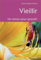 Couverture du livre « Vieillir, un temps pour grandir » de Anne Sandoz Dutoit aux éditions Cabedita