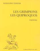 Couverture du livre « Les grimpions. les quiproquos. theatre - vol02 » de Rodolphe Topffer aux éditions Bibliotheque Des Arts
