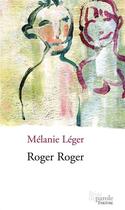 Couverture du livre « Roger Roger » de Melanie Leger aux éditions Prise De Parole