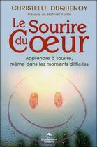 Couverture du livre « Le sourire du coeur ; apprendre à sourire, même dans les moments difficiles » de Christelle Duquenoy aux éditions Dauphin Blanc