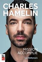 Couverture du livre « Charles Hamelin, mission acccomplie » de Luc Bellemare aux éditions La Presse