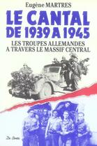 Couverture du livre « Cantal De 1939 A 1945 (Le) » de Eugene Martres aux éditions De Boree